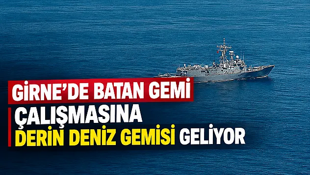 Girne açıklarında batan gemide arama çalışmalarına derin deniz arama gemisi geliyor
