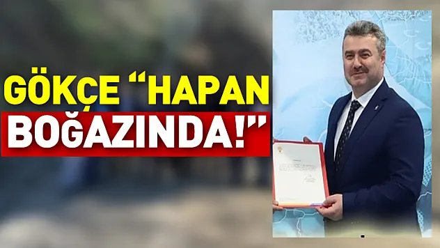 Gökçe 'Hapan boğazında!'