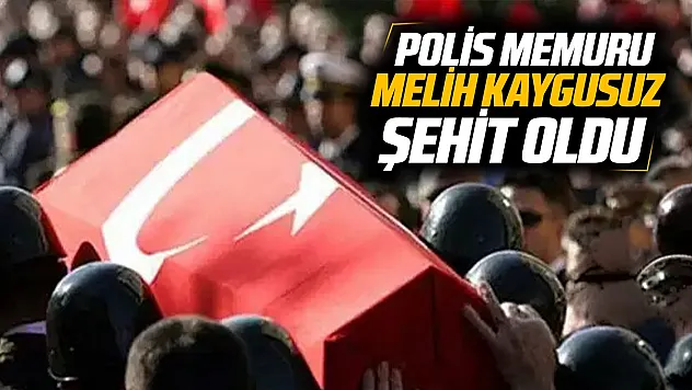 Görev başında yaralanmıştı Polis memuru Melih Kaygusuz şehit oldu