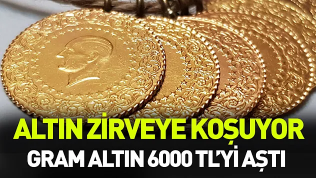 Gram altın 6 bin TL'yi aştı