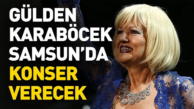 Gülden Karaböcek Samsun'da konser verecek