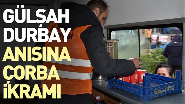 Gülşah Durbay Anısına Çorba İkramı