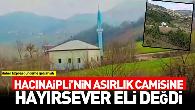 Haber Expres gündeme getirmişti: Hacınaipli'nin asırlık Camisine hayırsever eli değdi