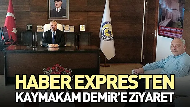 Haber Expres'ten Kaymakam Demir'e Ziyaret