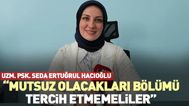 Hacıoğlu, 'Mutsuz olacakları bölümü tercih etmemeliler'