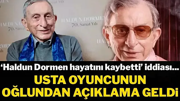 'Haldun Dormen hayatını kaybetti' iddiasına oğlundan yanıt