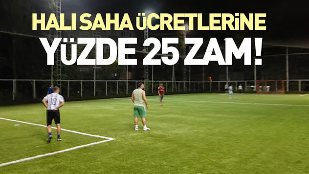 Halı saha ücretlerine yüzde 25 zam!
