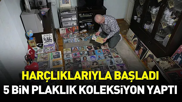 Harçlıklarıyla başladı, 5 bin plaklık koleksiyon yaptı