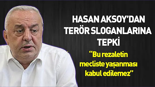 Hasan Aksoy'dan terör sloganlarına tepki