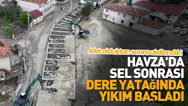 Havza'da sel sonrası yıkım başladı