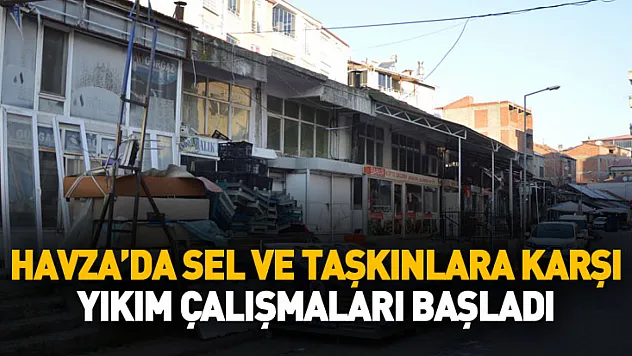 Havza'da sel ve taşkınlara karşı yıkım çalışmaları başladı