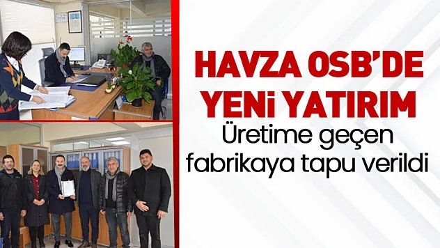 Havza OSB'de üretime geçen yeni fabrikanın tapusu teslim edildi