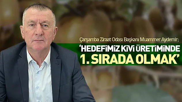 'Hedefimiz Kivi Üretiminde 1. Sırada Olmak'