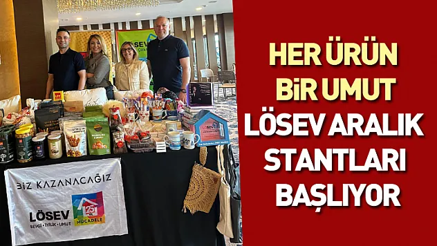 Her Ürün Bir Umut: LÖSEV Aralık Stantları Başlıyor