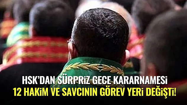 HSK'dan Sürpriz Gece Kararnamesi: 12 Hakim ve Savcının Görev Yeri Değişti!