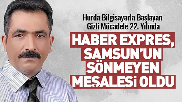 Hurda Bilgisayarla Başlayan Gizli Mücadele 22. Yılında:  Haber Expres, Samsun'un Sönmeyen Meşalesi Oldu
