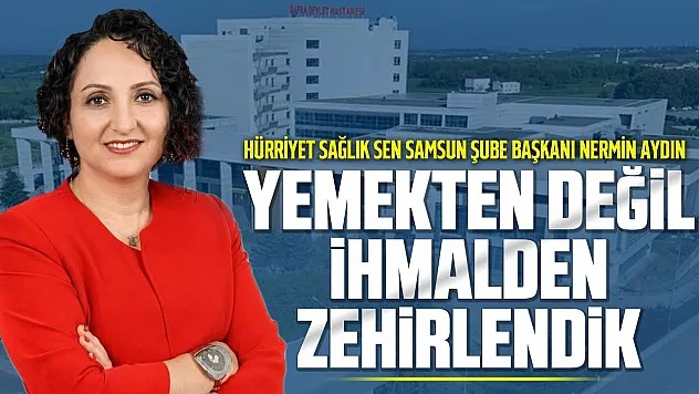 Hürriyet Sağlık-Sen Samsun Şube Başkanı Nermin Aydın: Yemek ihalelerinde kalite yerine en düşük teklif tercih ediliyor