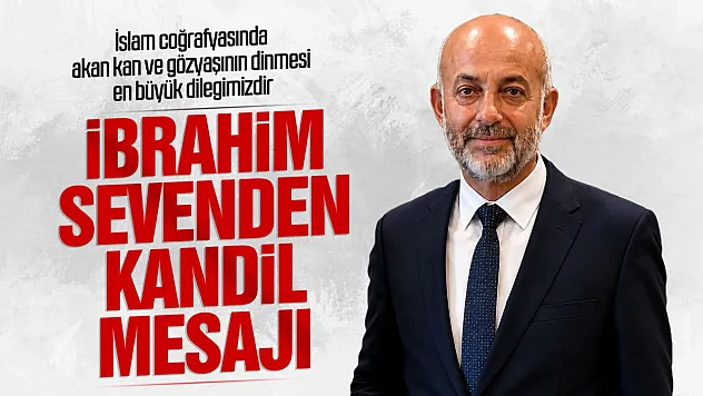 İbrahim Seven'den Kandil mesajı