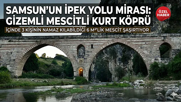 İçinde Mescit olan Köprü gördünüz mü? Samsun'daki Kurt Köprü'nün şaşırtan sırrı!