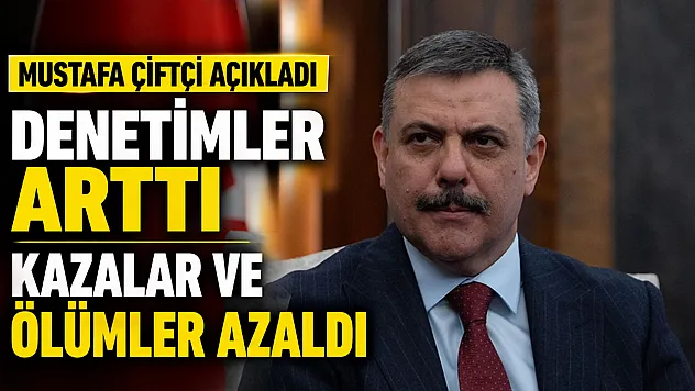 İçişleri Bakanı Çiftçi: 'Trafik güvenliğinde somut i̇yileşme sağlandı'