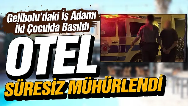 İki çocukla basılan iş insanı tutuklandı, otel mühürlendi