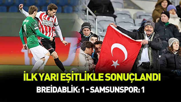 İlk yarı eşitlikle sonuçlandı.. Breidablik: 1 - Samsunspor: 1