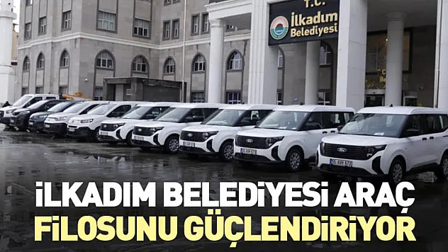 İlkadım Belediyesi Araç Filosunu Güçlendiriyor