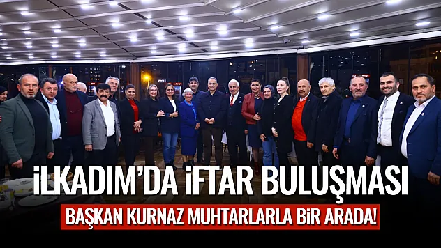 İlkadım'da İftar Buluşması: Başkan Kurnaz Muhtarlarla Bir Arada!