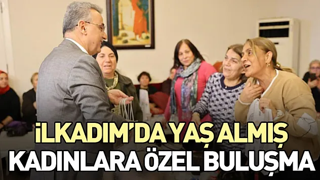 İlkadım'da Yaş Almış Kadınlara Özel Buluşma