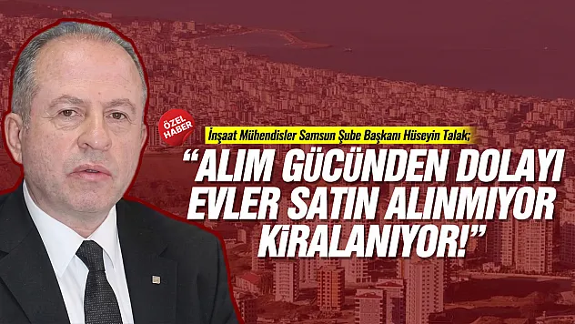 İMO Samsun Şube Başkanı Hüseyin Talak'tan Kritik Uyarı