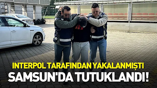 Interpol Tarafından Yakalanmıştı Samsun'da Tutuklandı!