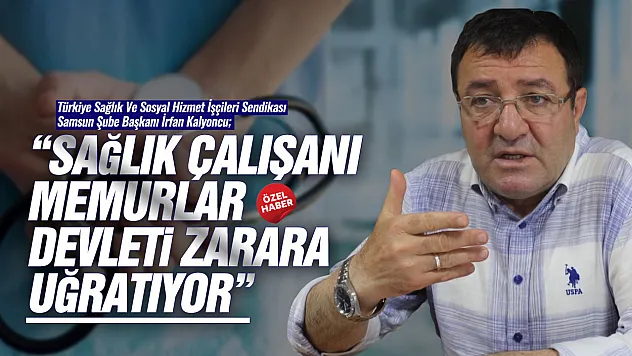 İrfan Kalyoncu, 'Sağlık İşçileri Sendikal Tercihleri Yüzünden Mobbinge Uğruyor'