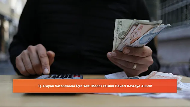 İş Arayan Vatandaşlar İçin Yeni Maddi Yardım Paketi Devreye Alındı!