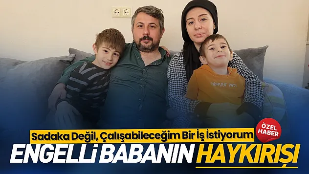 İş kazasında kolunu ve ayağını kaybeden engelli baba yıllardır iş bekliyor