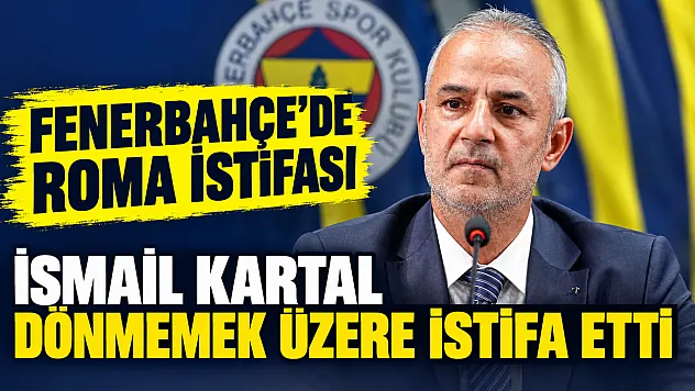 İsmail Kartal görevini 'Bir Daha Dönmemek Üzere' bıraktı