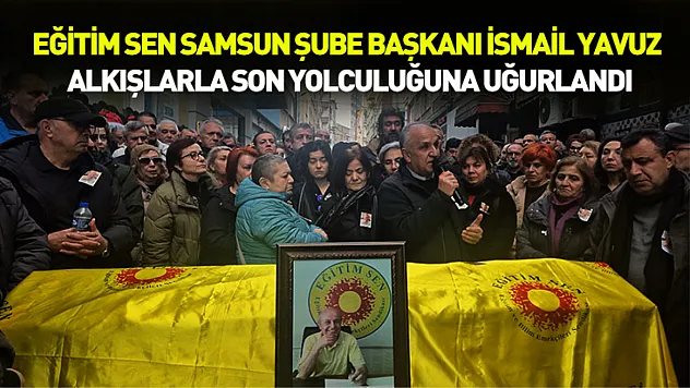 İsmail Yavuz alkışlarla son yolculuğuna uğurlandı