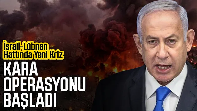 İsrail-Lübnan Hattında Yeni Kriz: Kara Operasyonu Başladı