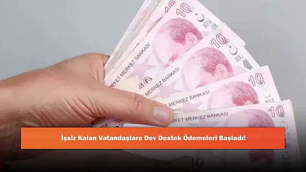 İşsiz Kalan Vatandaşlara Dev Destek Ödemeleri Başladı!
