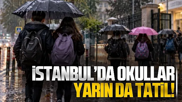 İstanbul'da okullar bir gün daha tatil edildi!