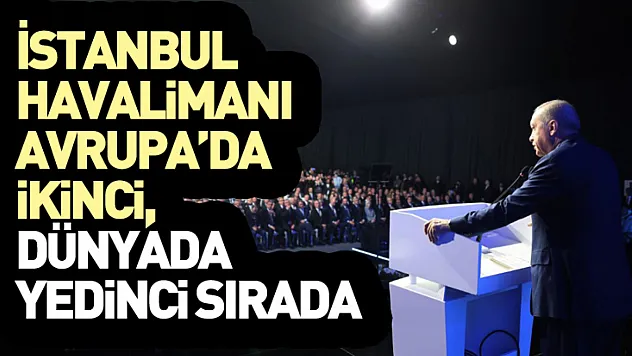 'İstanbul Havalimanı Avrupa'da İkinci, Dünyada Yedinci Sırada'