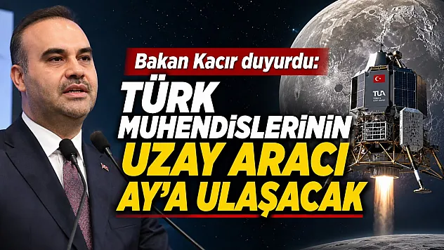 Kacır'dan tarihi mesaj: 'Ay'a kendi uzay aracımızla ulaşacağız'
