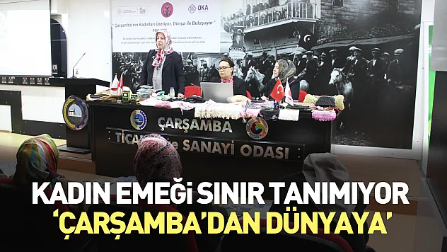 Kadın emeği sınır tanımıyor: 'Çarşamba'dan Dünyaya'