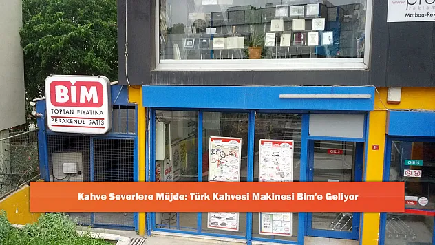 Kahve Severlere Müjde: Türk Kahvesi Makinesi Bim'e Geliyor