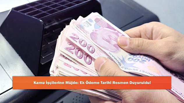 Kamu İşçilerine Müjde: Ek Ödeme Tarihi Resmen Duyuruldu!