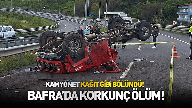 Kamyonet kağıt gibi bölündü! Bafra'da korkunç ölüm!