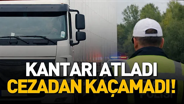 Kantardan Kaçamadı! Plakasını Kapatan Tır Sürücüsüne Ceza