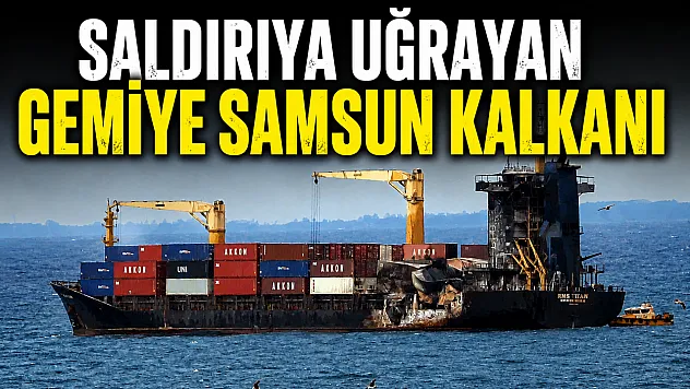 Karadeniz'de dron saldırısına uğrayan yük gemisi Samsun'a sığındı