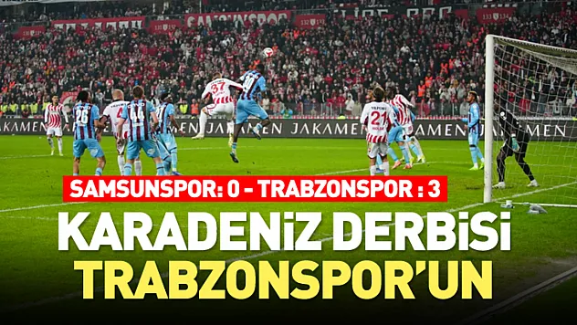 Karadeniz Derbisi Trabzonspor'un: 0-3