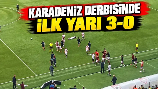 Karadeniz derbisinde ilk yarı 3-0