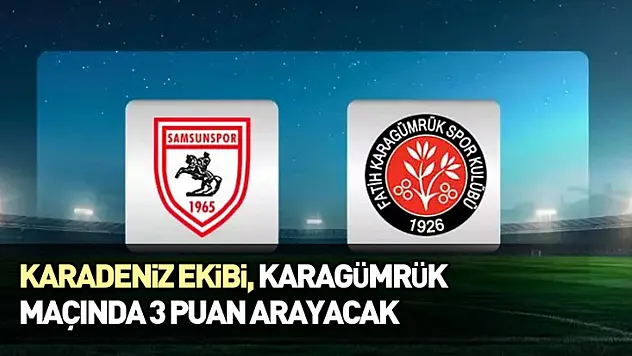 Karadeniz Ekibi, Karagümrük Maçında 3 Puan Arayacak
